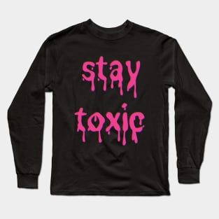 Stay Toxic Pink Slime Font Long Sleeve T-Shirt